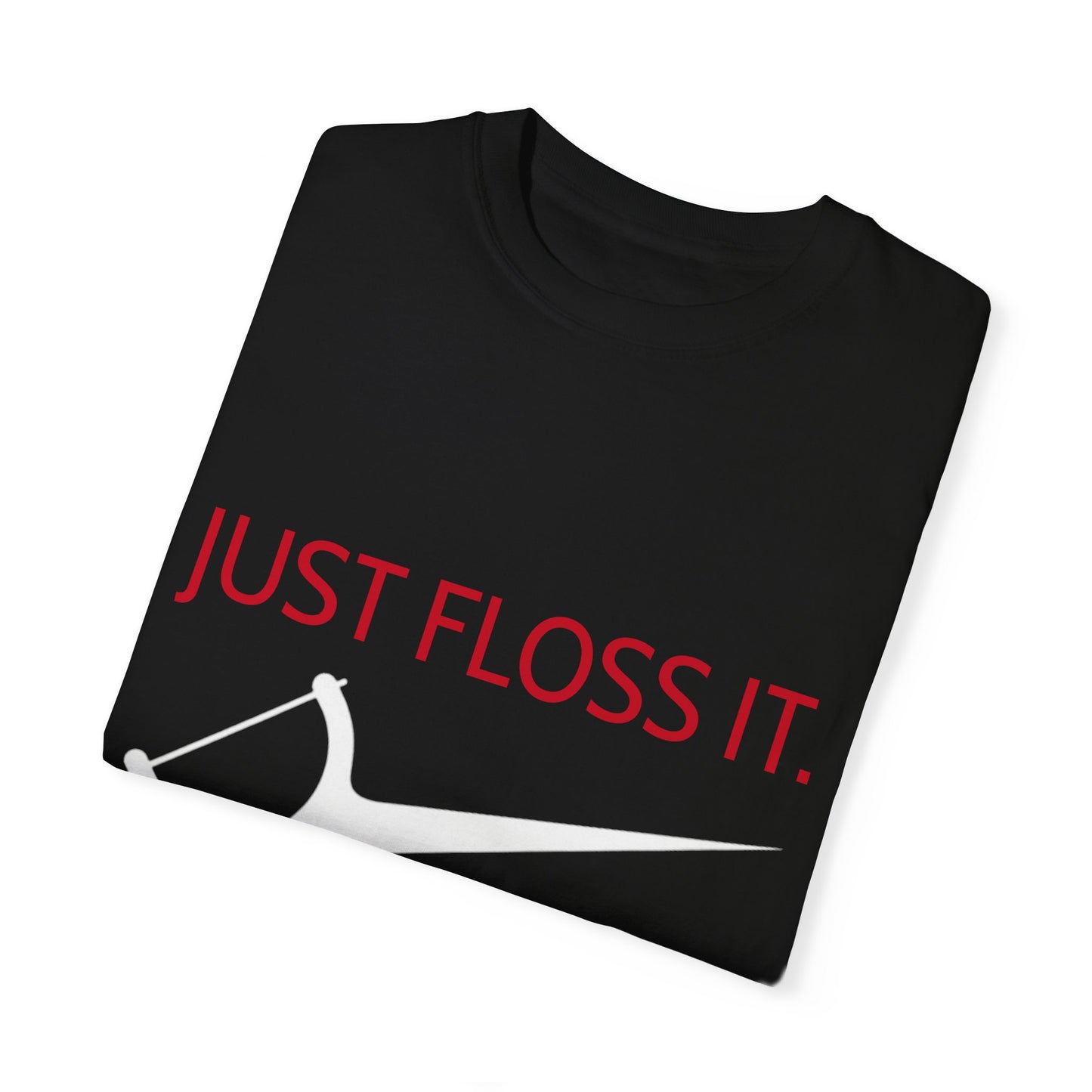 Unisex “JUST FLOSS IT.”  T-shirt